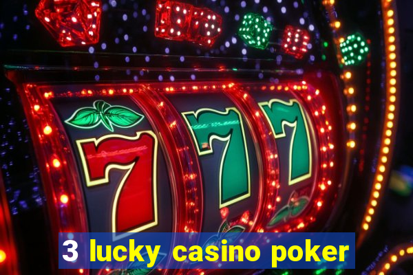 3 lucky casino poker