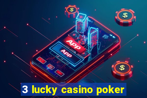 3 lucky casino poker