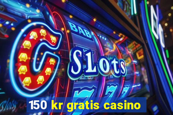 150 kr gratis casino