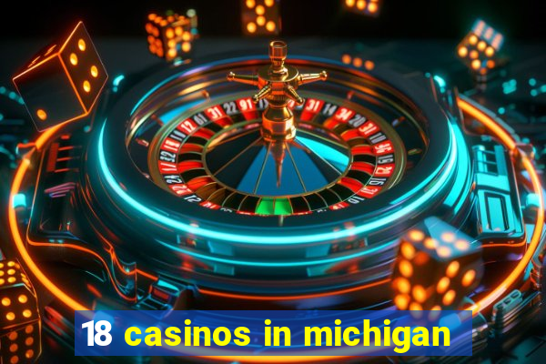 18 casinos in michigan