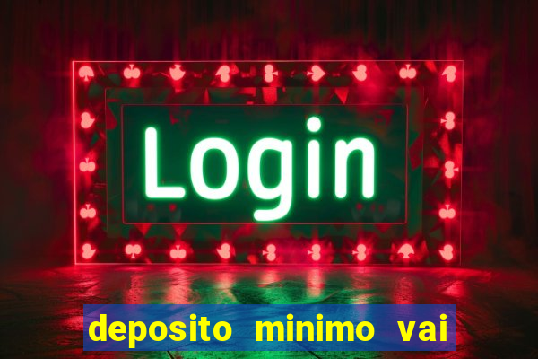 deposito minimo vai de bet