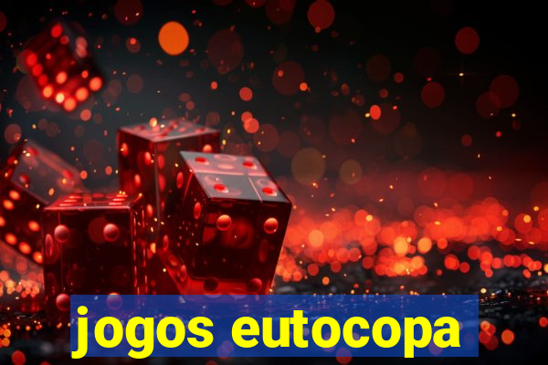 jogos eutocopa