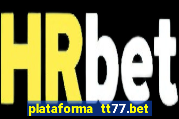 plataforma tt77.bet paga mesmo