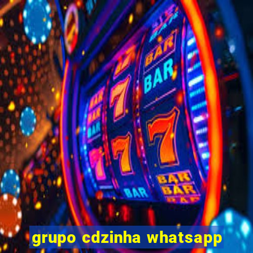 grupo cdzinha whatsapp