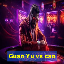 Guan Yu vs cao