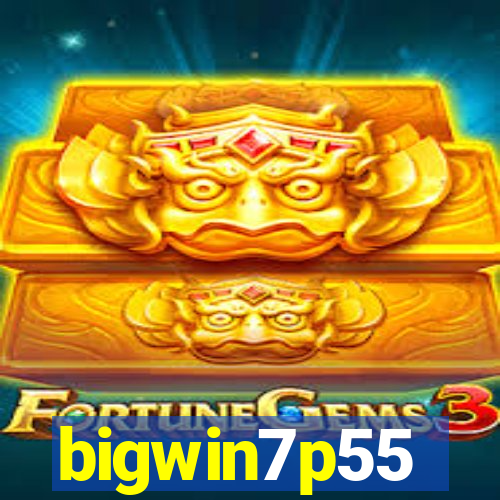 bigwin7p55