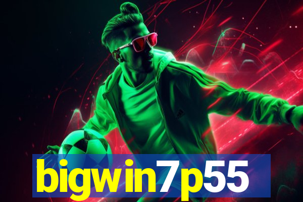 bigwin7p55