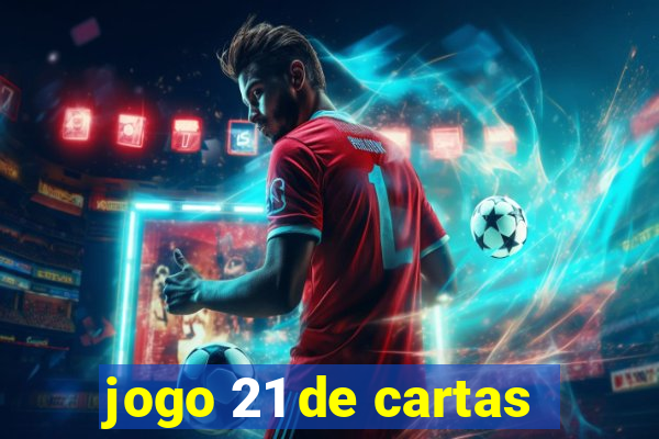 jogo 21 de cartas