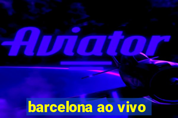 barcelona ao vivo