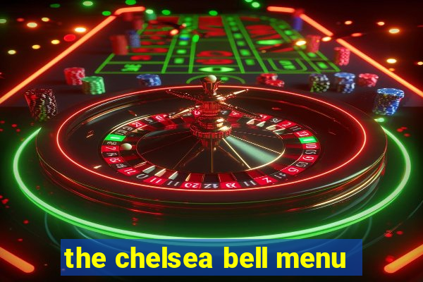 the chelsea bell menu