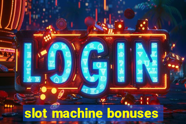 slot machine bonuses