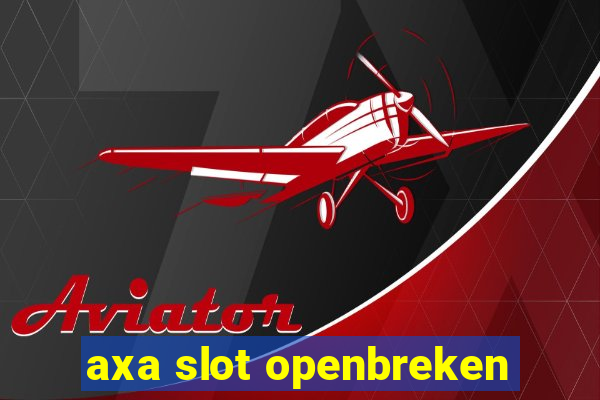 axa slot openbreken