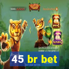 45 br bet