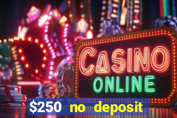 $250 no deposit bonus casino