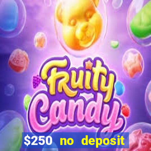 $250 no deposit bonus casino