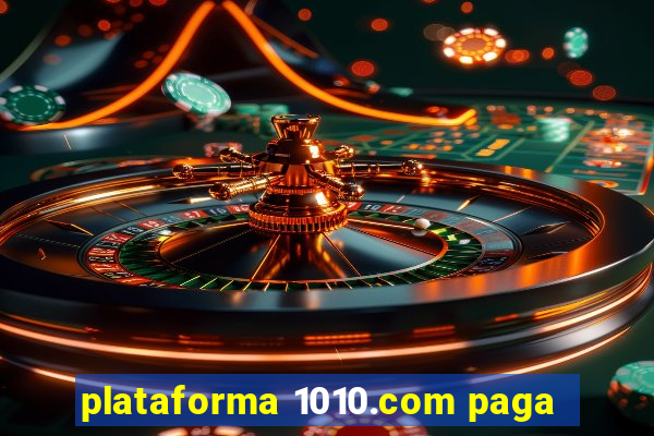 plataforma 1010.com paga