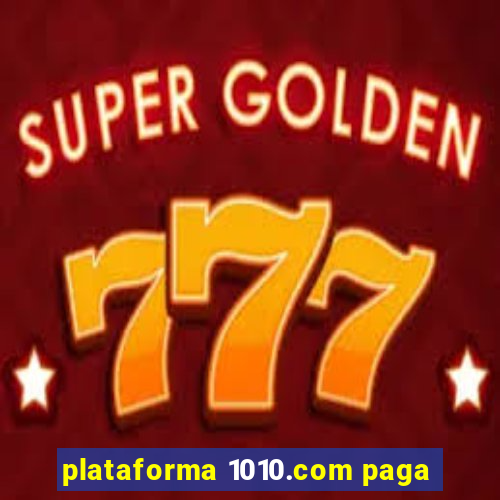 plataforma 1010.com paga