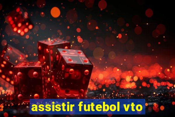 assistir futebol vto