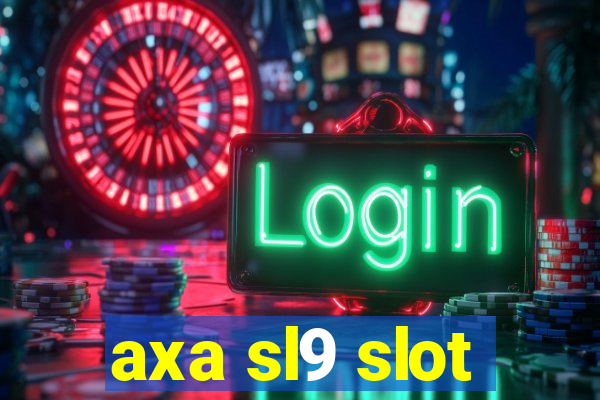 axa sl9 slot