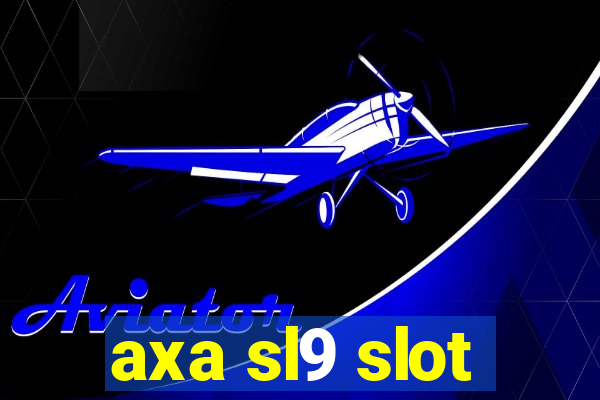 axa sl9 slot