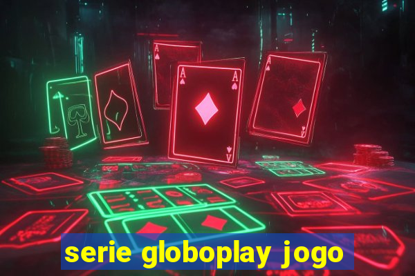 serie globoplay jogo