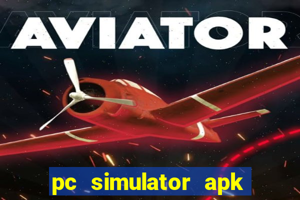 pc simulator apk dinheiro infinito