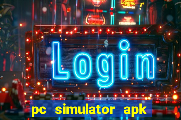 pc simulator apk dinheiro infinito