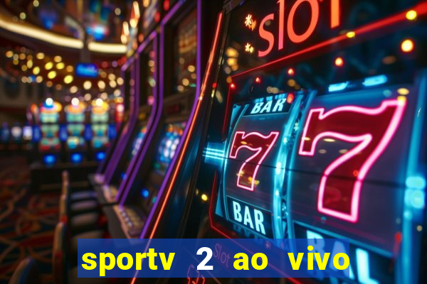 sportv 2 ao vivo futebol play hd