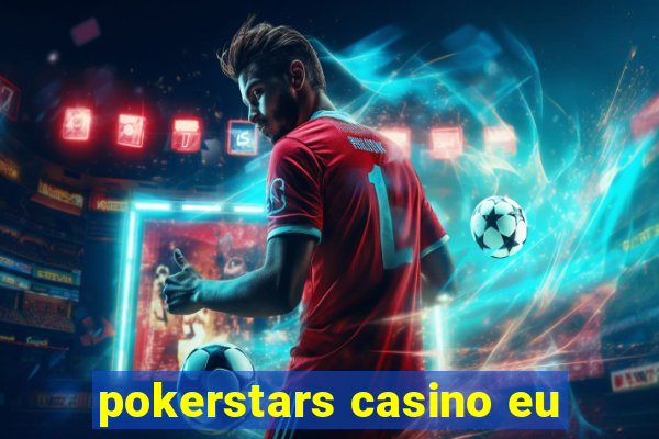 pokerstars casino eu