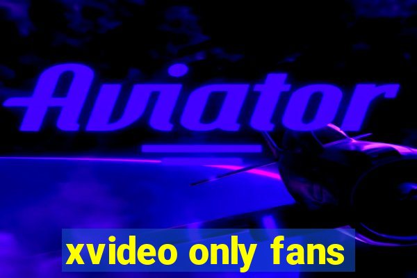 xvideo only fans