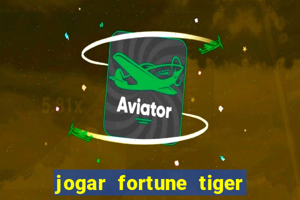 jogar fortune tiger gratis demo