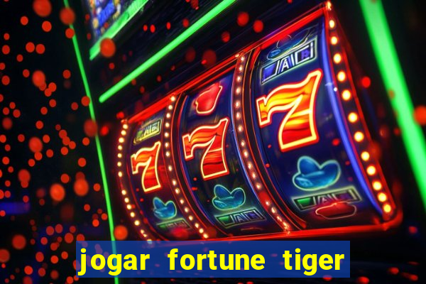 jogar fortune tiger gratis demo