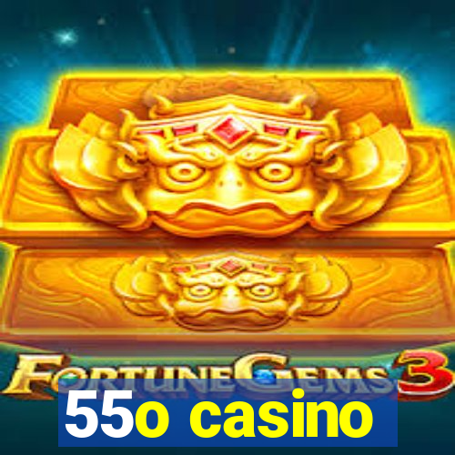 55o casino