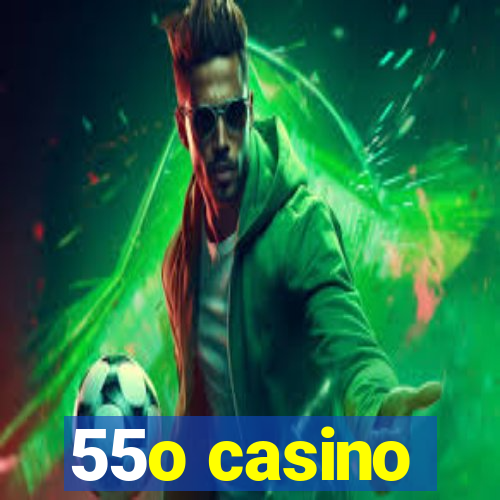 55o casino