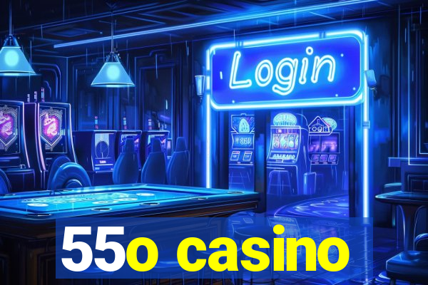 55o casino