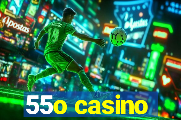 55o casino