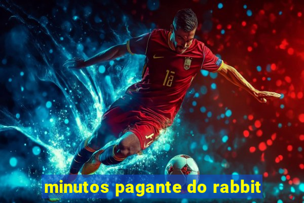 minutos pagante do rabbit