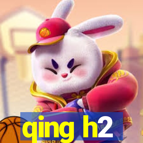 qing h2