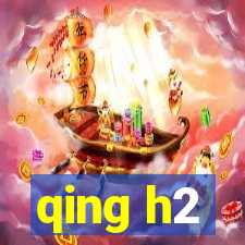 qing h2