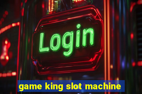 game king slot machine