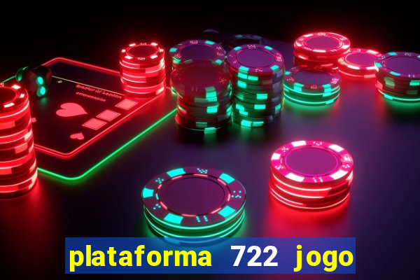 plataforma 722 jogo é confiável