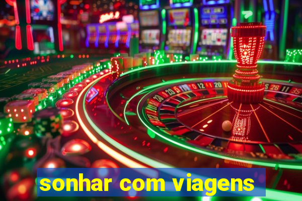 sonhar com viagens