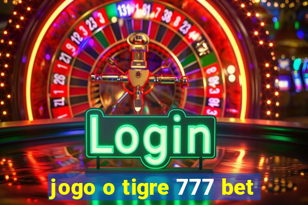 jogo o tigre 777 bet