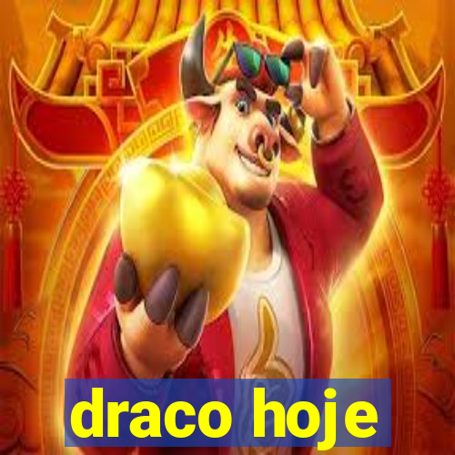 draco hoje