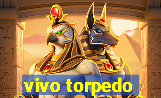 vivo torpedo