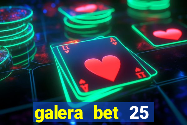 galera bet 25 rodadas grátis