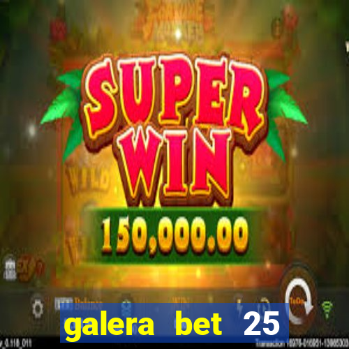 galera bet 25 rodadas grátis