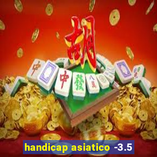 handicap asiatico -3.5