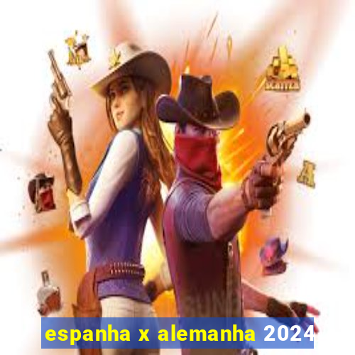 espanha x alemanha 2024