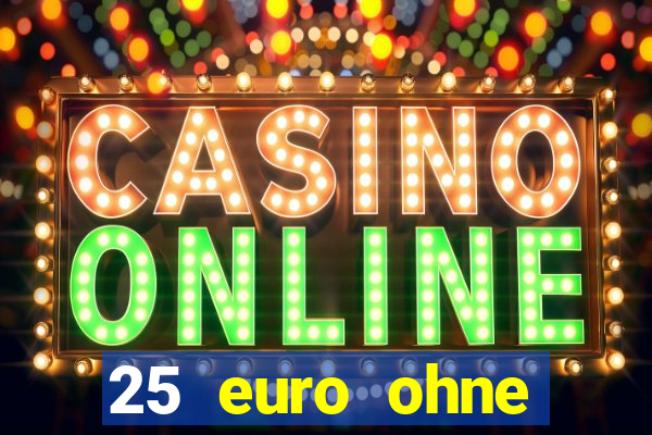 25 euro ohne einzahlung casino